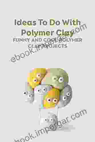 Ideas To Do With Polymer Clay: Funny And Cool Polymer Clay Projects