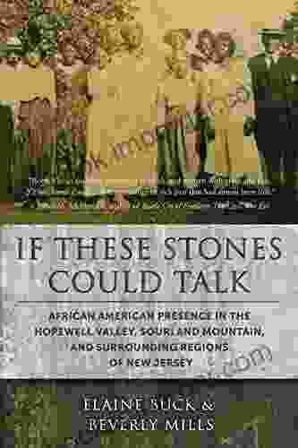 If These Stones Could Talk: African American Presence In The Hopewell Valley Sourland Mountain And Surrounding Regions Of New Jersey