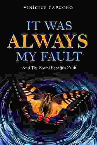 It Was Always My Fault: And The Social Benefit s Fault