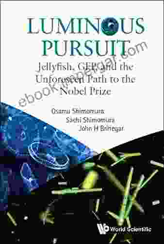 Luminous Pursuit: Jellyfish Gfp And The Unforeseen Path To The Nobel Prize