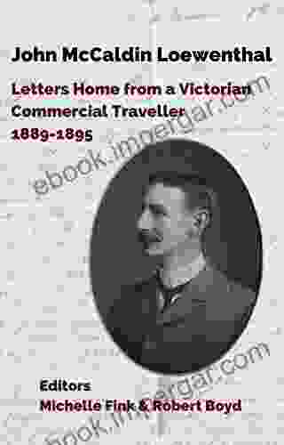 John McCaldin Loewenthal: Letters Home from a Victorian Commercial Traveller 1889 1895