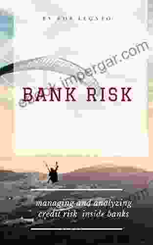 Bank Risk : Managing And Analyzing Credit Risk Inside Banks (INSURANCE BANKS)