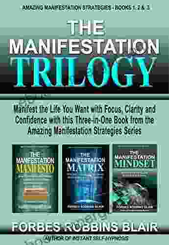 THE MANIFESTATION TRILOGY: Manifest The Life You Want With Focus Clarity And Confidence With This Three In One From The Amazing Manifestation Strategies