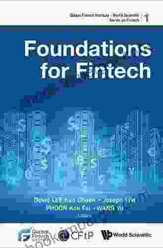 Foundations For Fintech (Global Fintech Institute World Scientific On Fintech 1)