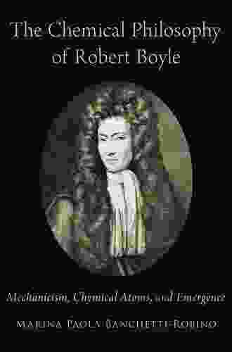 The Chemical Philosophy of Robert Boyle: Mechanicism Chymical Atoms and Emergence