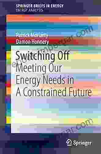 Switching Off: Meeting Our Energy Needs In A Constrained Future (SpringerBriefs In Energy)