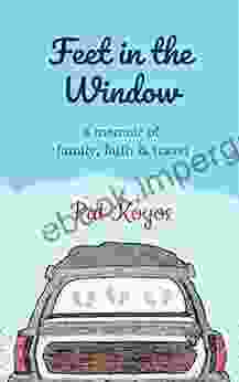 Feet In The Window: A Memoir Of Family Faith Travel