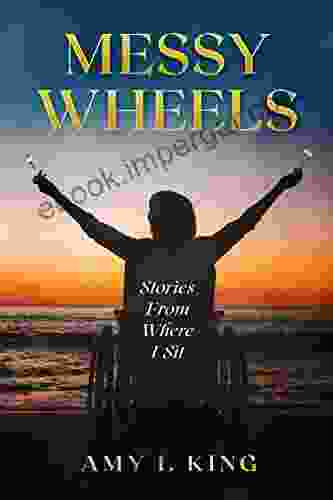 Messy Wheels: Stories From Where I Sit