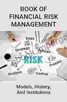 Of Financial Risk Management: Models History And Institutions: Financial Risk