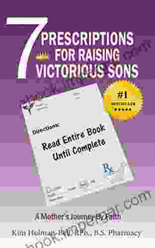 7 Prescriptions For Raising Victorious Sons: A Mother S Journey By Faith