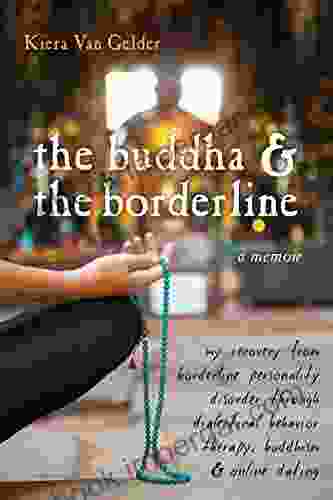 The Buddha And The Borderline: My Recovery From Borderline Personality Disorder Through Dialectical Behavior Therapy Buddhism And Online Dating