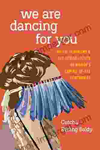 We Are Dancing For You: Native Feminisms And The Revitalization Of Women S Coming Of Age Ceremonies (Indigenous Confluences)