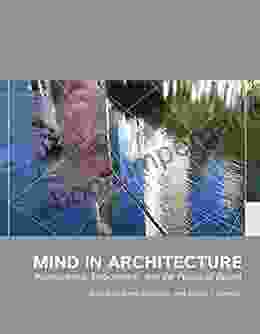 Mind in Architecture: Neuroscience Embodiment and the Future of Design