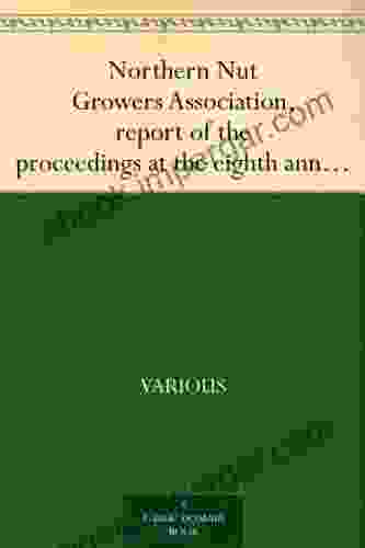 Northern Nut Growers Association report of the proceedings at the eighth annual meeting Stamford Connecticut September 5 and 6 1917