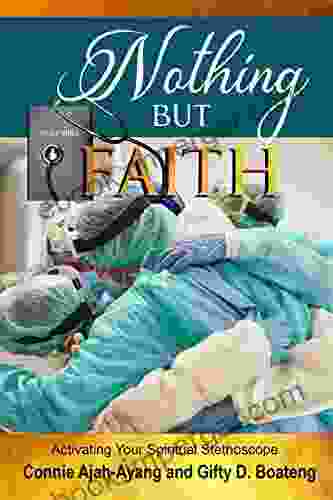 NOTHING BUT FAITH : Activating Your Spiritual Stethoscope