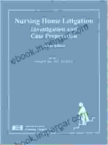 Nursing Home Litigation: Investigation and Case Preparation