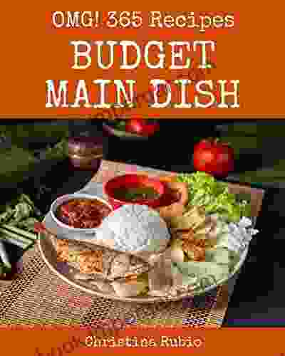 OMG 365 Budget Main Dish Recipes: The Best Ever Of Budget Main Dish Cookbook