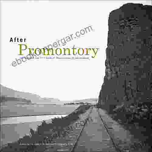 After Promontory: One Hundred And Fifty Years Of Transcontinental Railroading