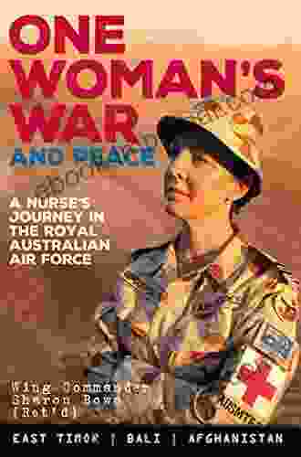 One Woman S War And Peace: A Nurse S Journey In The Royal Australian Air Force