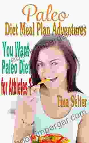 Paleo Diet Meal Plan Adventures: You Want Paleo Diet For Athletes ? ( Paleo Slow Cooker Paleo For Beginners Paleo Diet For Weight Loss Paleo Cookbook