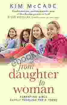 From Daughter to Woman: Parenting girls safely through their teens