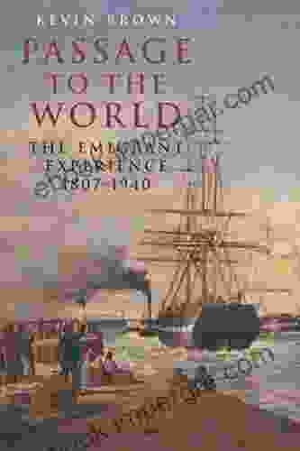 Passage To The World: The Emigrant Experience 1807 1940