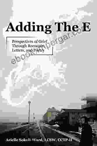 Adding the E: Perspectives of Grief Through Recounts Letters and Poetry