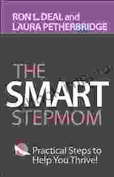 The Smart Stepmom: Practical Steps To Help You Thrive (Smart Stepfamily)