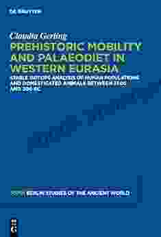 Prehistoric Mobility And Diet In The West Eurasian Steppes 3500 To 300 BC: An Isotopic Approach (Topoi Berlin Studies Of The Ancient World/Topoi Berliner Studien Der Alten Welt 25)