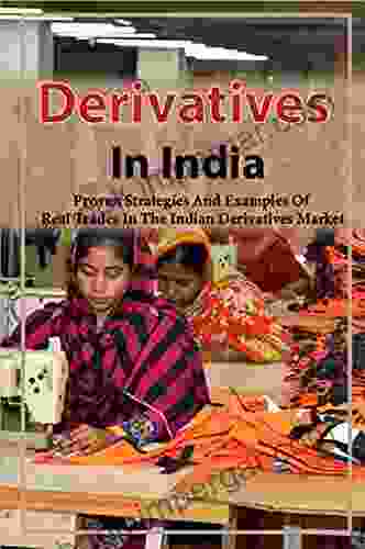 Derivatives In India: Proven Strategies And Examples Of Real Trades In The Indian Derivatives Market: Strategies And Risks