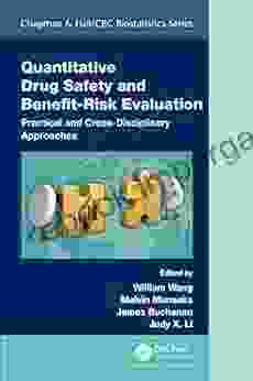 Quantitative Drug Safety And Benefit Risk Evaluation: Practical And Cross Disciplinary Approaches (Chapman Hall/CRC Biostatistics Series)