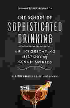 The School Of Sophisticated Drinking: An Intoxicating History Of Seven Spirits