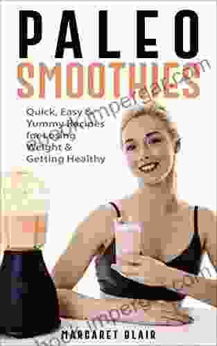 Paleo Smoothies: Quick Easy Yummy Recipes for Losing Weight Getting Healthy (Nutritious Diet Cookbooks)