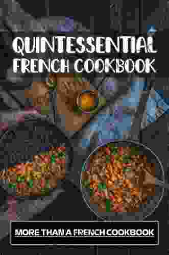 Quintessential French Cookbook: More Than A French Cookbook