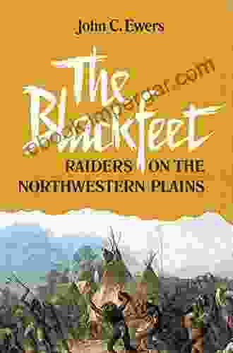 The Blackfeet: Raiders On The Northwestern Plains (The Civilization Of The American Indian 49)