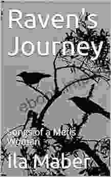 Raven S Journey: Songs Of A Metis Woman