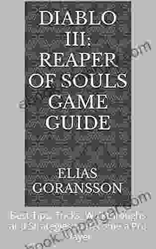 Diablo III: Reaper Of Souls Game Guide: Best Tips Tricks Walkthroughs And Strategies To Become A Pro Player