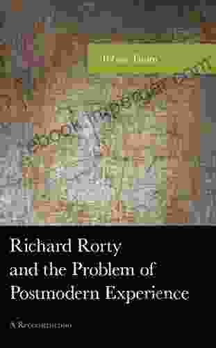 Richard Rorty And The Problem Of Postmodern Experience: A Reconstruction (American Philosophy Series)