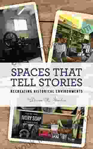 Spaces That Tell Stories: Recreating Historical Environments (American Association For State And Local History)