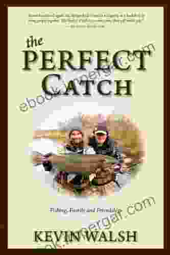 The Perfect Catch: Fishing Family And Friendship