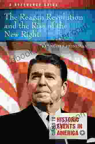 The Reagan Revolution And The Rise Of The New Right: A Reference Guide (Guides To Historic Events In America)