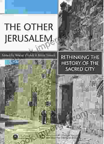 The Other Jerusalem: Rethinking The History Of The Sacred City