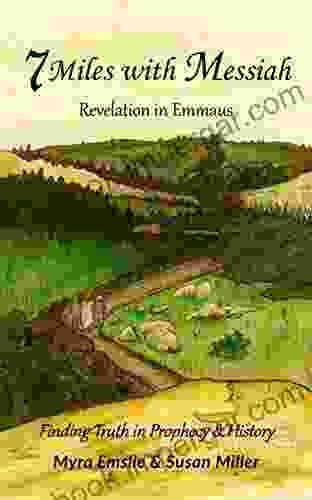 7 Miles With Messiah: Revelation In Emmaus Finding Truth In Prophecy And History