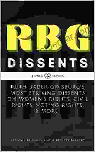 RBG Dissents: Ruth Bader Ginsburg S Most Striking Dissents On Women S Rights Civil Rights Voting Rights More (Eupator Classics Law Liberty Library 1)