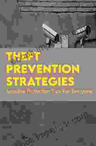 Theft Prevention Strategies: Sensible Protection Tips For Everyone: Home Security Solutions