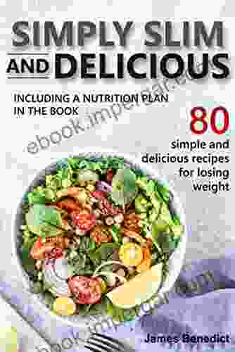 Simply slim and delicious: 80 simple and delicious recipes for losing weight including a nutrition plan in the