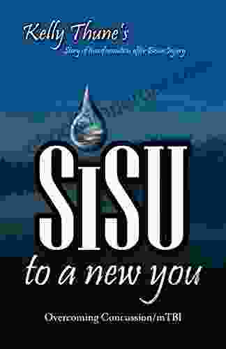 Sisu To A New You: Story Of Transformation After Brain Injury: Overcoming Concussion/mTBI