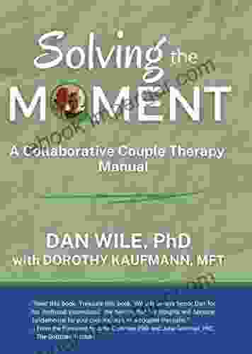 Solving The Moment: A Collaborative Couple Therapy Manual