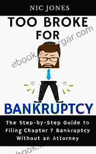 Too Broke For Bankruptcy: A Step By Step Guide To Filing Chapter 7 Bankruptcy Without An Attorney