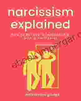 Narcissism Explained: How To Survive A Relationship With A Narcissist Narcissistic Relationships Narcissistic Friends Narcissistic Colleagues (ESP Online And Gaslighting (Life Wisdom)